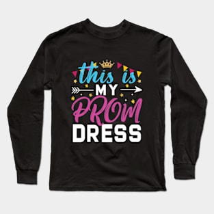 This Is My Prom Dress Long Sleeve T-Shirt